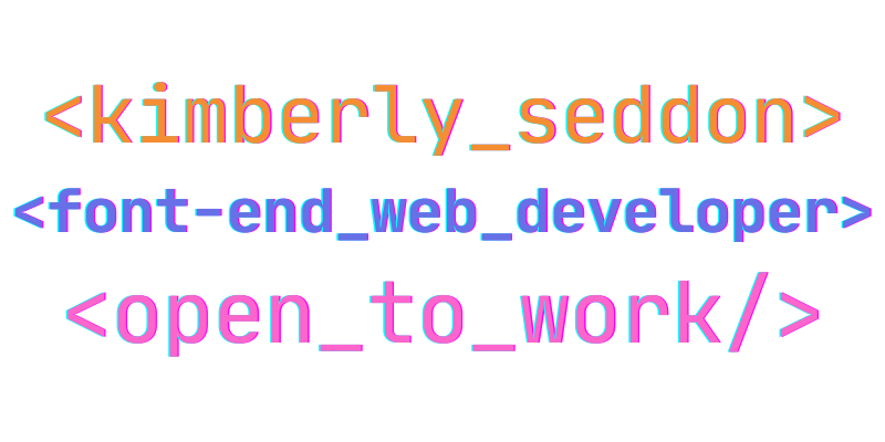 Kimberly Seddon, front-end developer, open to work